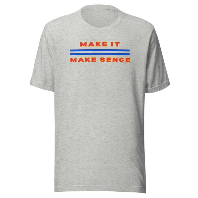 MAKE IT MAKE SENSE Shirt