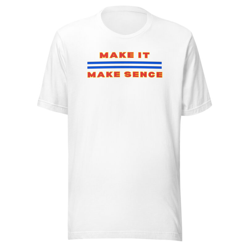 MAKE IT MAKE SENSE Shirt