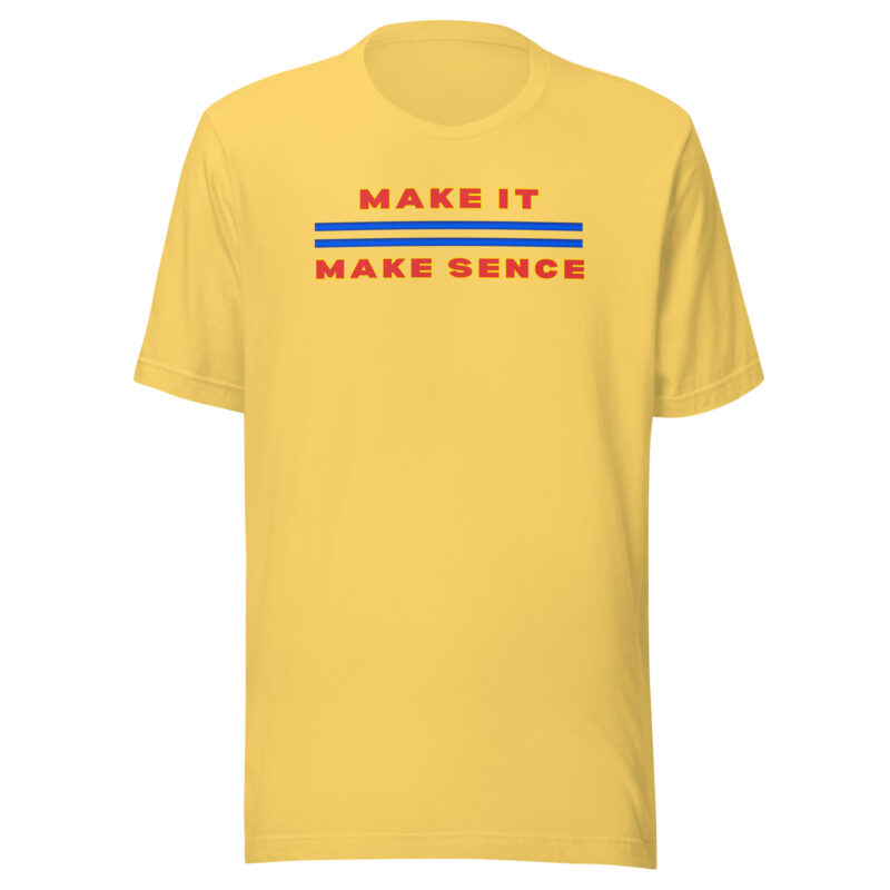 MAKE IT MAKE SENSE Shirt