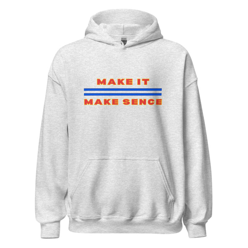 MAKE IT MAKE SENSE Hoodie