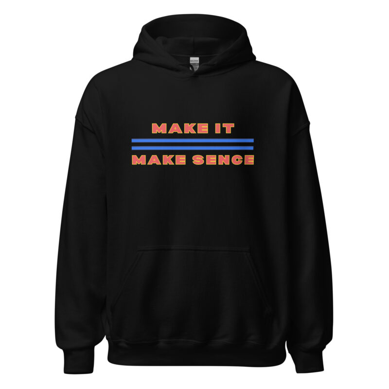 MAKE IT MAKE SENSE Hoodie