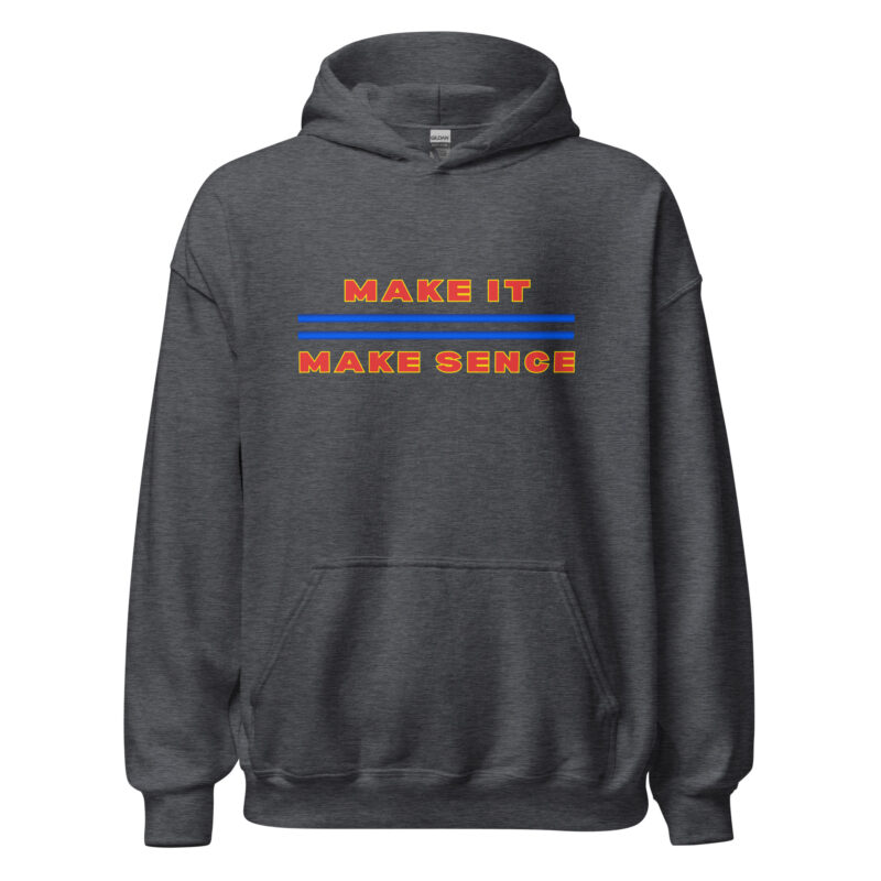 MAKE IT MAKE SENSE Hoodie