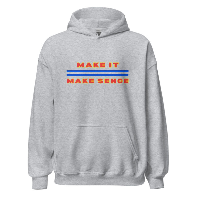 MAKE IT MAKE SENSE Hoodie