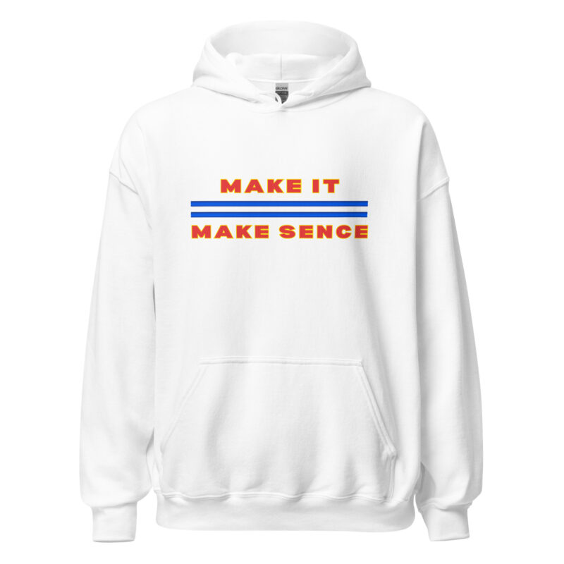 MAKE IT MAKE SENSE Hoodie