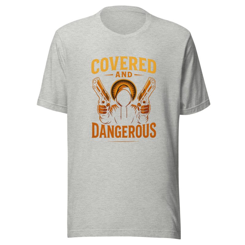 COVERED AND DANGEROUS T-Shirt