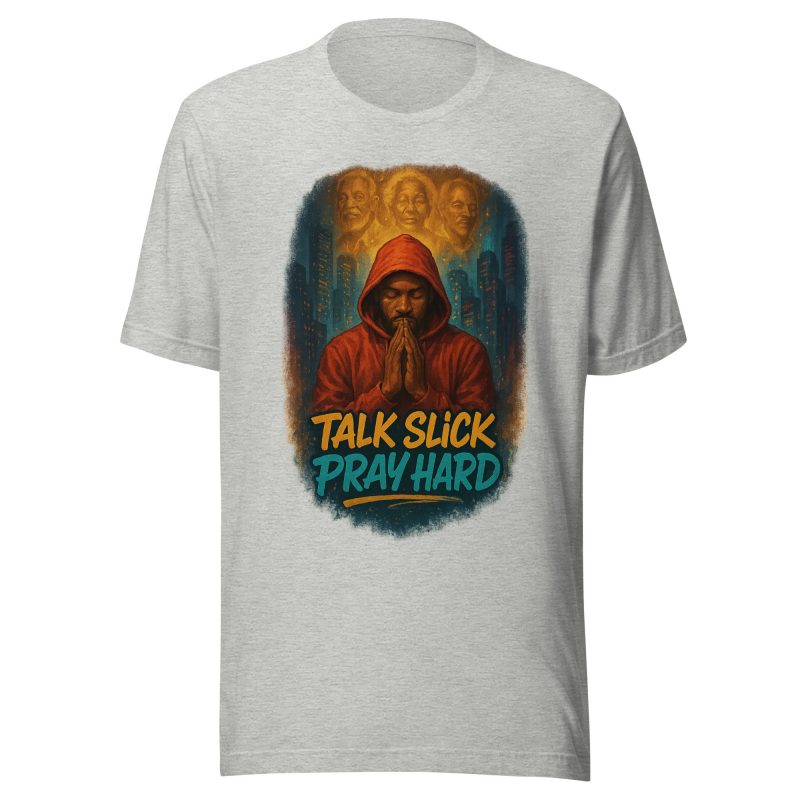 TALK SLICK PRAY HARD T-Shirt