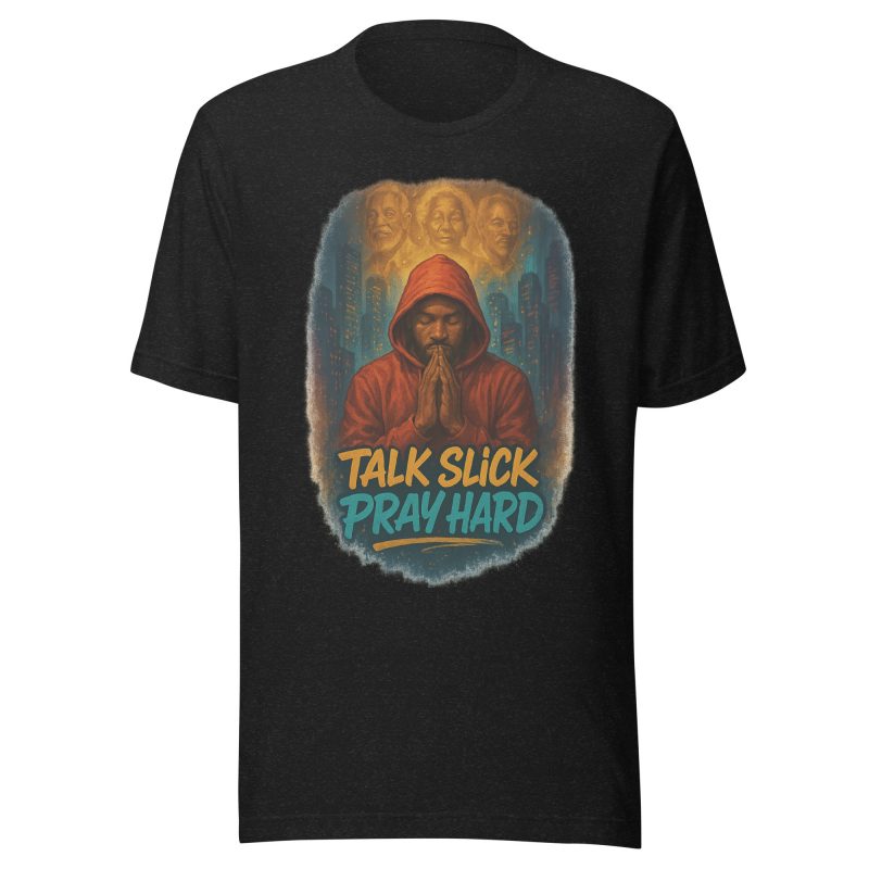 TALK SLICK PRAY HARD T-Shirt