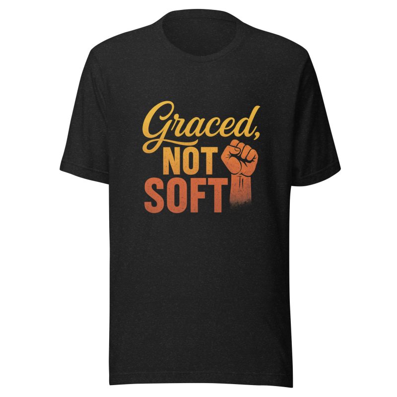 GRACED NOT SOFT T-Shirt
