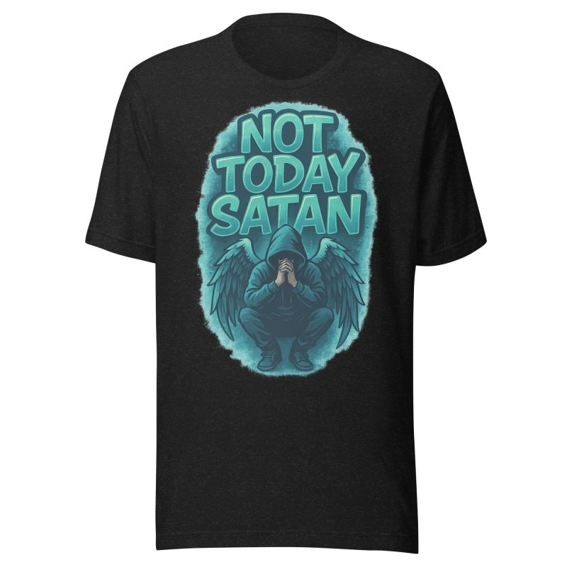 NOT TODAY SATAN T-shirt