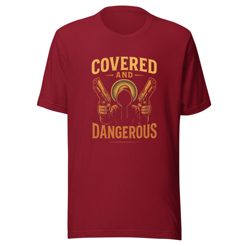COVERED AND DANGEROUS T-Shirt