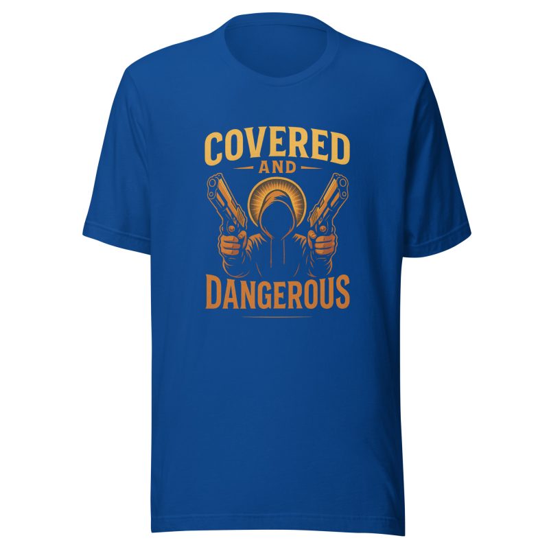 COVERED AND DANGEROUS T-Shirt
