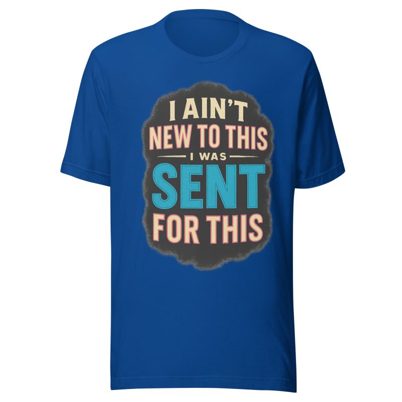 I AINT NEW TO THIS I WAS SENT FOR THIS T-shirt