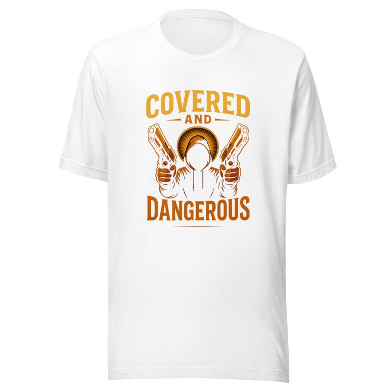 COVERED AND DANGEROUS T-Shirt